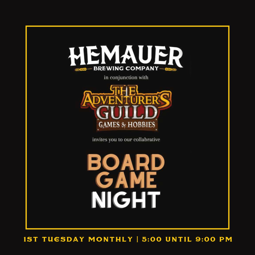 HEMAUER BREWING CO AND THE ADVENTURER'S GUILD HOLD A GAME BOARD NIGHT ON THE 1ST TUESDAY OF EACH MONTH.