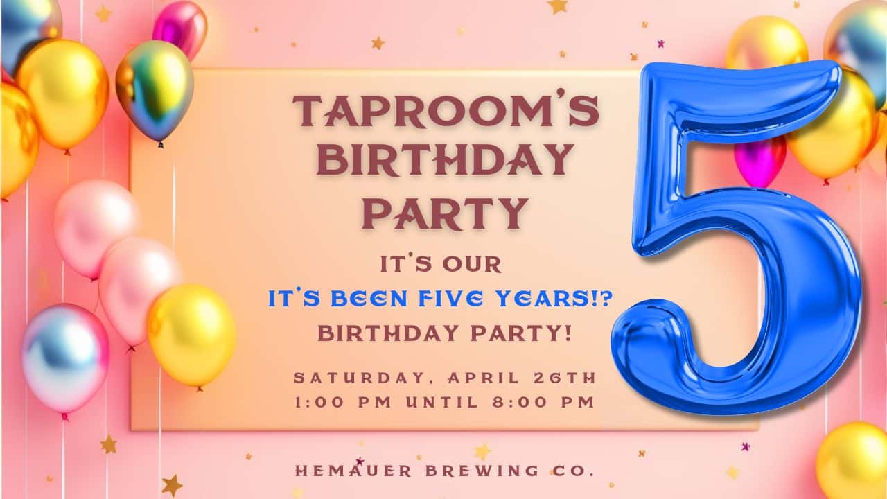 Taproom's 5th birthday bash on Saturday, April 26, 2025.