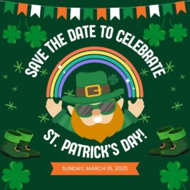 SAVE THE DATES: St. Patty’s Day Celebration & Bday Bash!